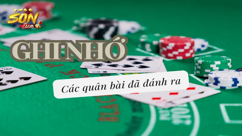 Ghi nhớ các quân bài đã đánh ra trong quá trình đọc bài đối thủ trong bài phỏm