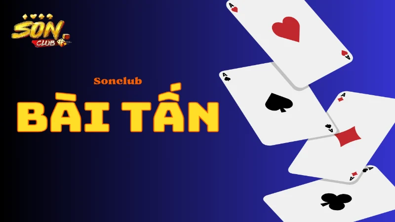Tổng quan về game bài tấn sonclub