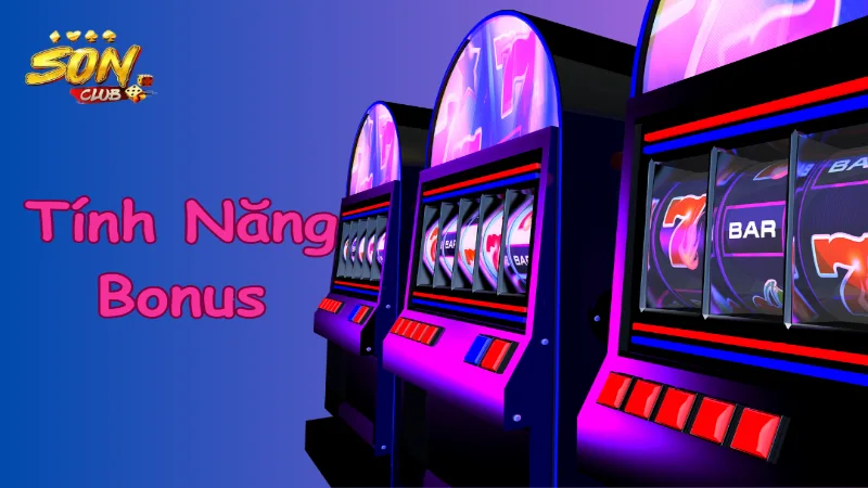 Khả năng khai thác triệt để các tính năng bonus đặc biệt