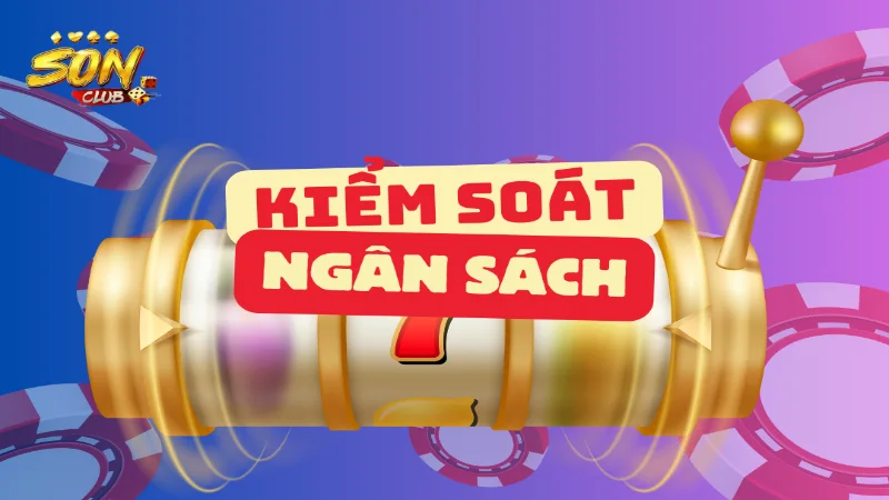 Kiểm soát ngân sách cẩn thận và có tính kỷ luật
