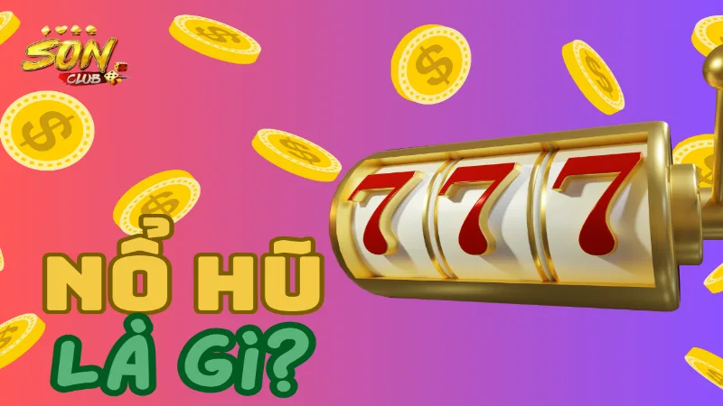 Trò chơi nổ hũ là gì?